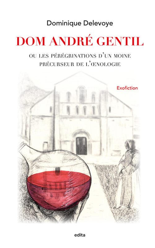 Dom André Gentil ou les pérégrinations d'un moine précurseur de l'œnologie