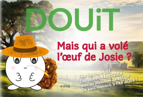 Le personnage DOUIT présente la poule Josie qui a perdu son œuf.
